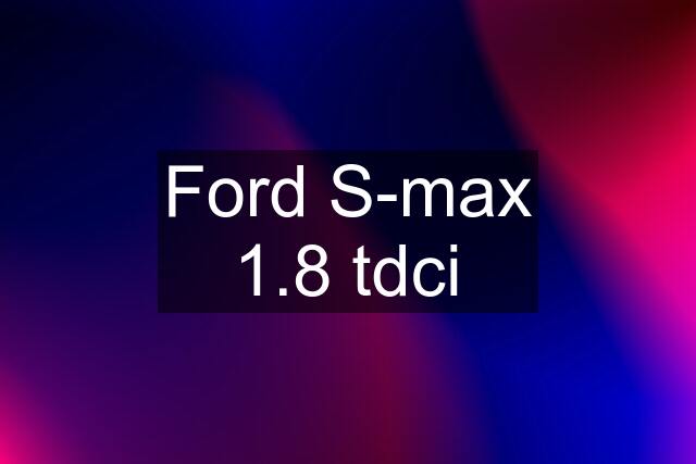 Ford S-max 1.8 tdci