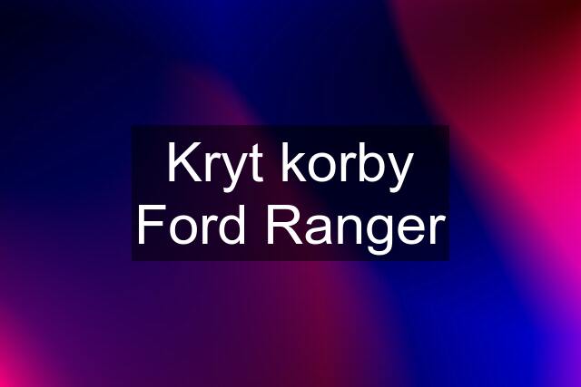 Kryt korby Ford Ranger