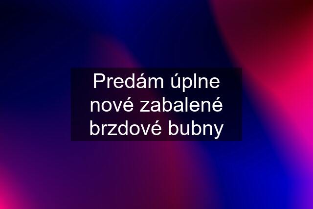 Predám úplne nové zabalené brzdové bubny