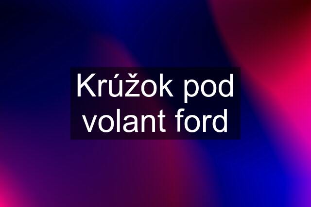 Krúžok pod volant ford