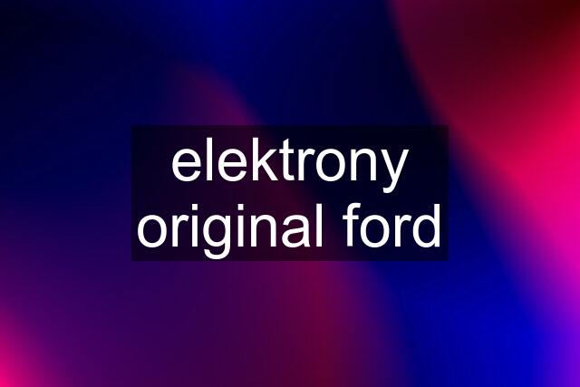 elektrony original ford