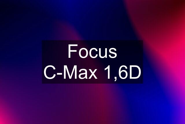 Focus C-Max 1,6D