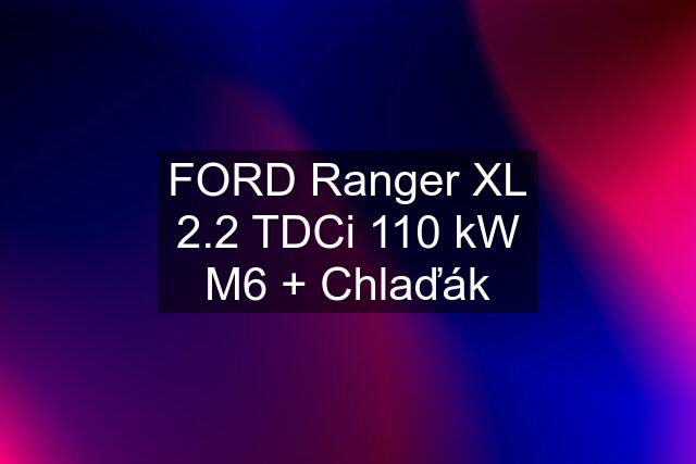 FORD Ranger XL 2.2 TDCi 110 kW M6 + Chlaďák