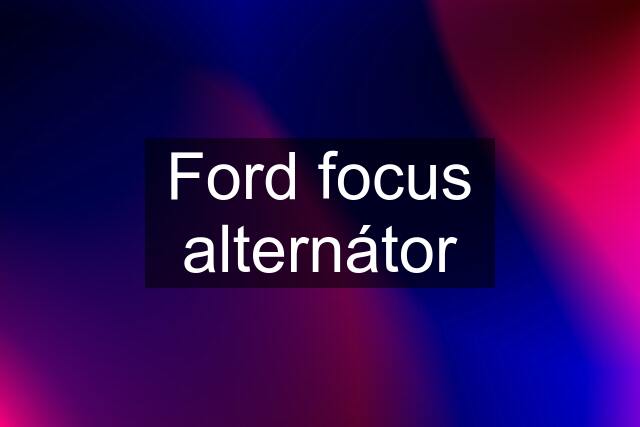 Ford focus alternátor