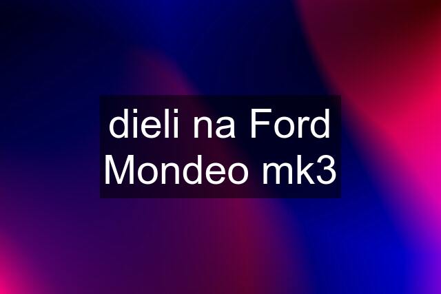 dieli na Ford Mondeo mk3