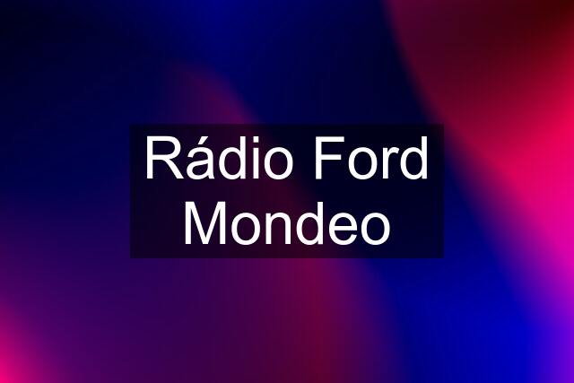 Rádio Ford Mondeo