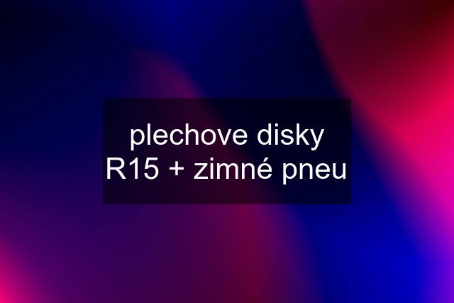 plechove disky R15 + zimné pneu