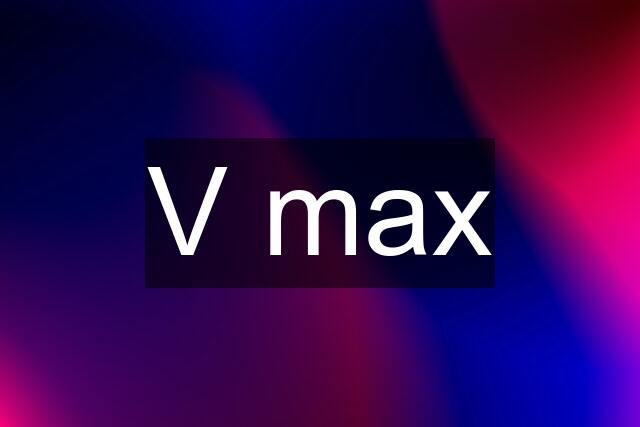 V max