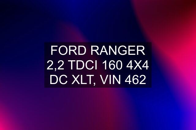 FORD RANGER 2,2 TDCI 160 4X4 DC XLT, VIN 462