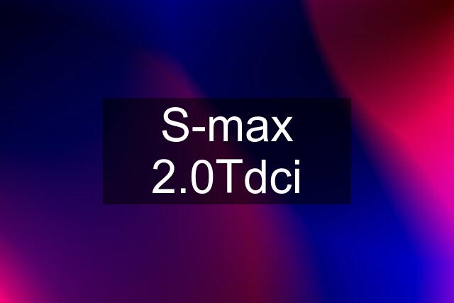 S-max 2.0Tdci