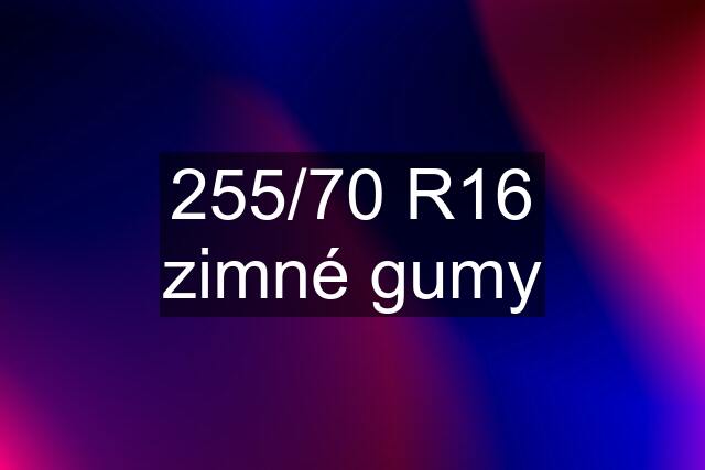 255/70 R16 zimné gumy