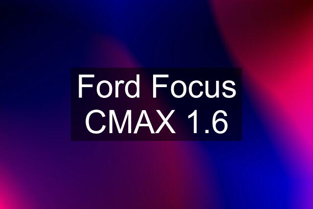 Ford Focus CMAX 1.6