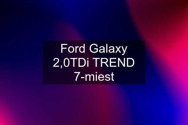 Ford Galaxy 2,0TDi TREND 7-miest