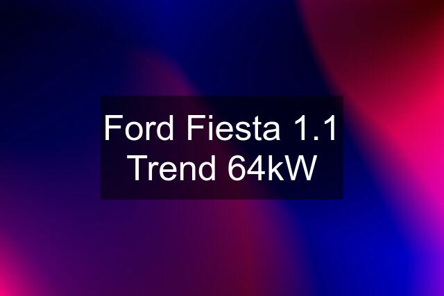 Ford Fiesta 1.1 Trend 64kW