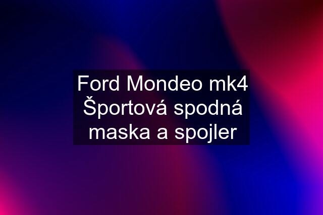 Ford Mondeo mk4 Športová spodná maska a spojler