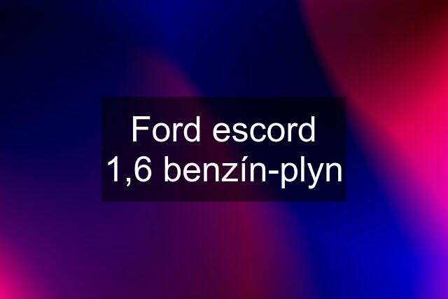 Ford escord 1,6 benzín-plyn