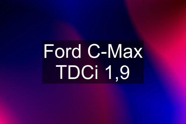 Ford C-Max TDCi 1,9