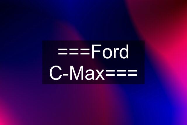 ===Ford C-Max===