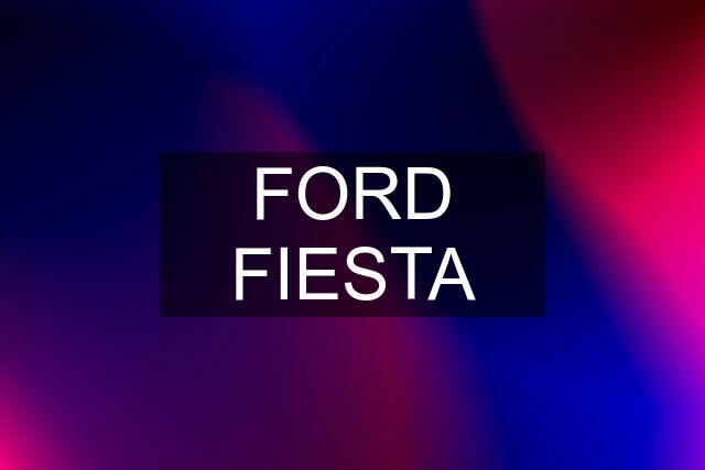 FORD FIESTA