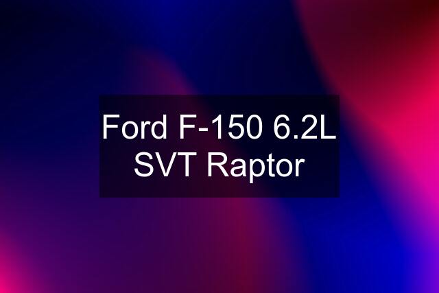 Ford F-150 6.2L SVT Raptor