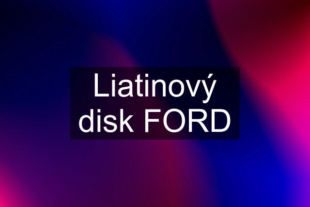 Liatinový disk FORD