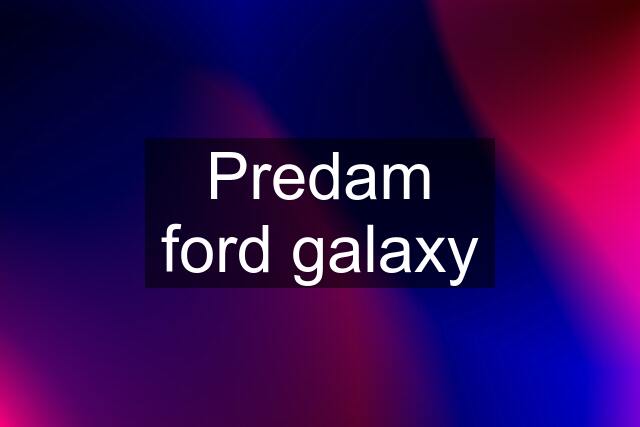 Predam ford galaxy