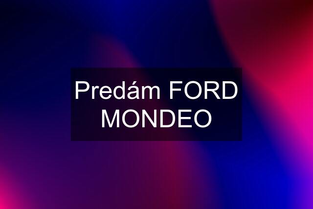 Predám FORD MONDEO