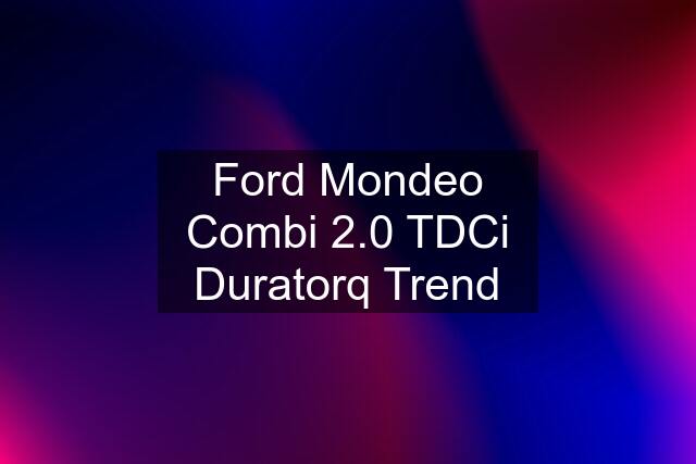 Ford Mondeo Combi 2.0 TDCi Duratorq Trend