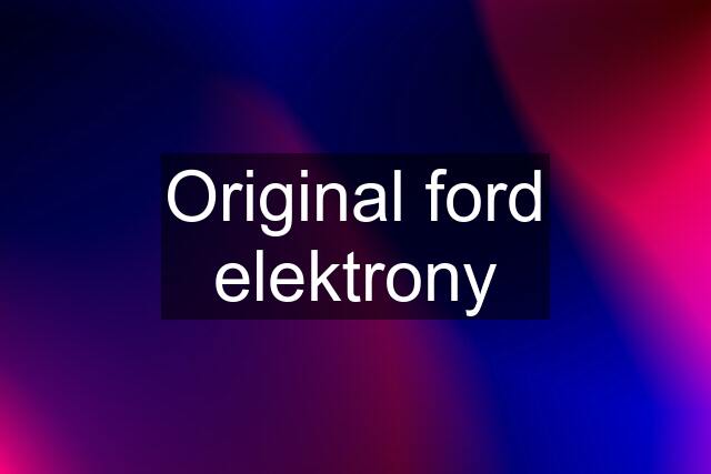 Original ford elektrony