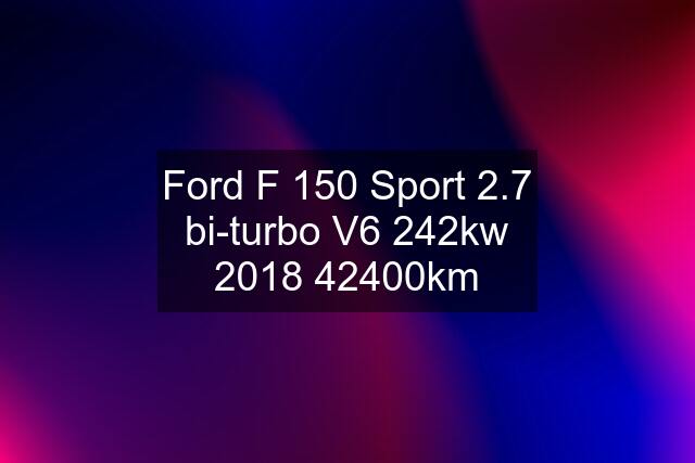 Ford F 150 Sport 2.7 bi-turbo V6 242kw 2018 42400km