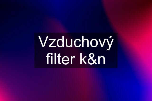 Vzduchový filter k&n