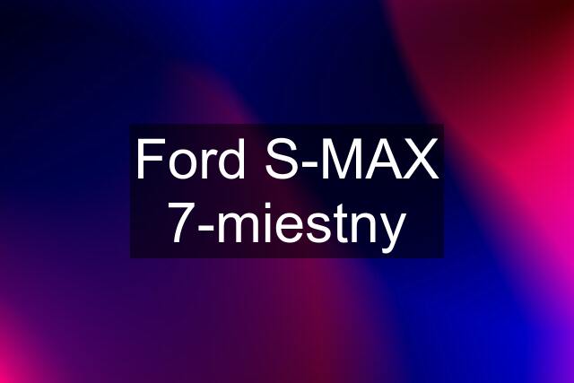 Ford S-MAX 7-miestny