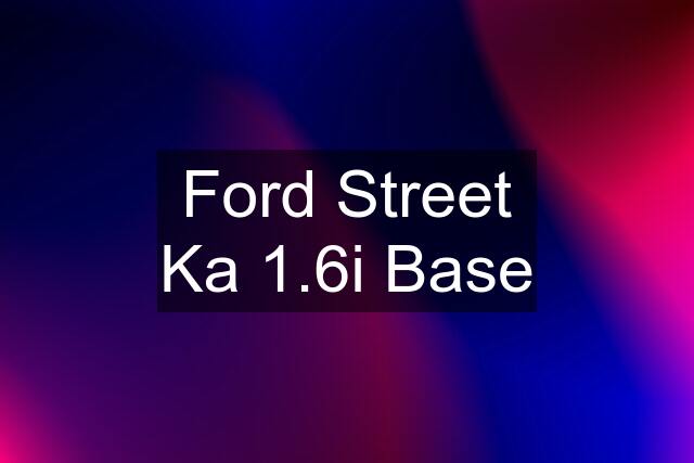 Ford Street Ka 1.6i Base