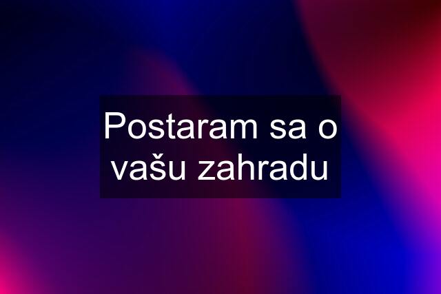 Postaram sa o vašu zahradu