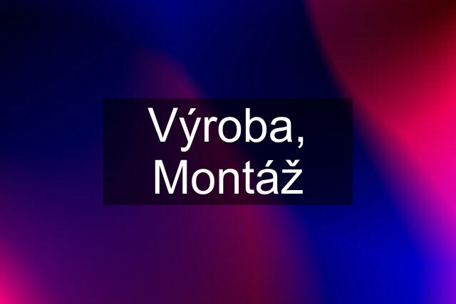 Výroba, Montáž