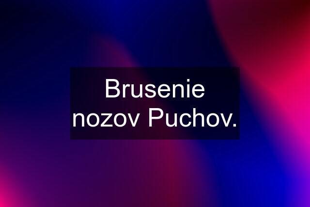 Brusenie nozov Puchov.