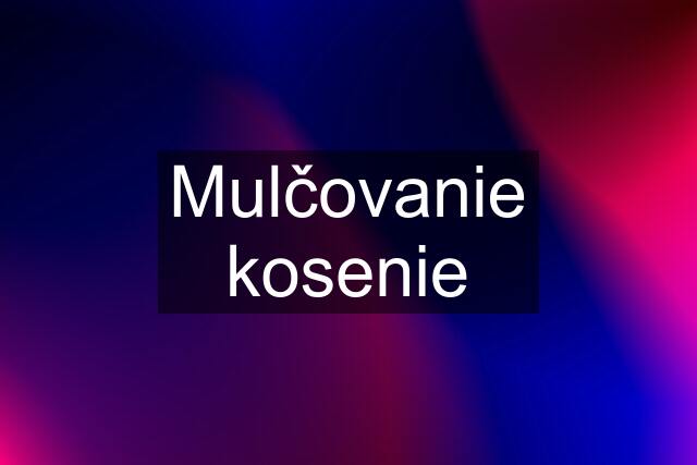 Mulčovanie kosenie