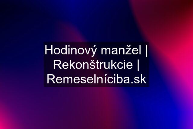 Hodinový manžel | Rekonštrukcie | Remeselní