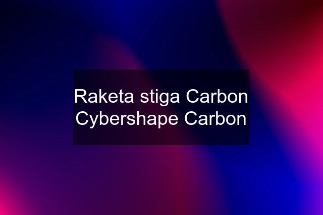 Raketa stiga Carbon Cybershape Carbon