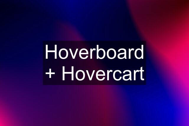 Hoverboard + Hovercart