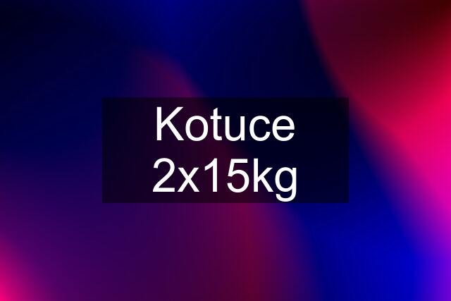 Kotuce 2x15kg