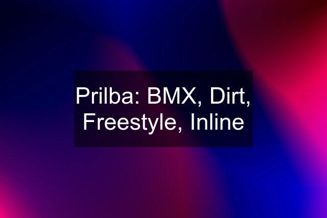 Prilba: BMX, Dirt, Freestyle, Inline