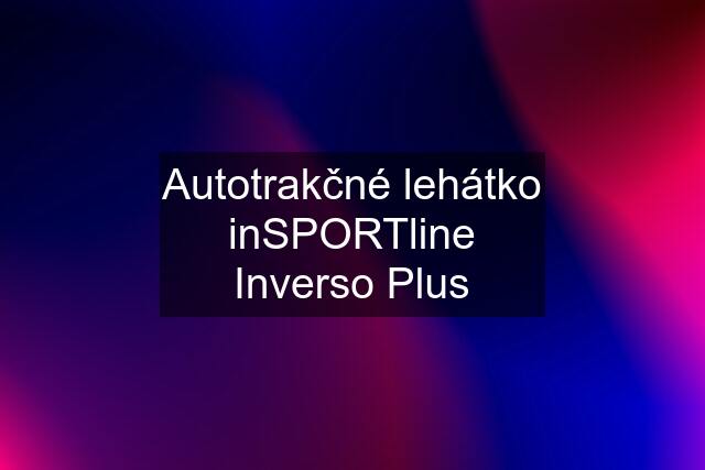 Autotrakčné lehátko inSPORTline Inverso Plus