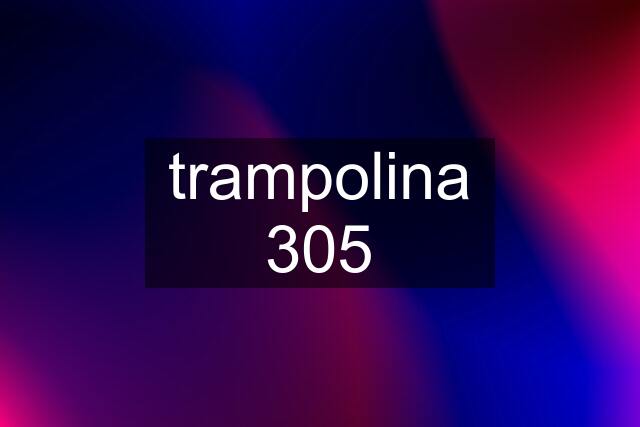 trampolina 305