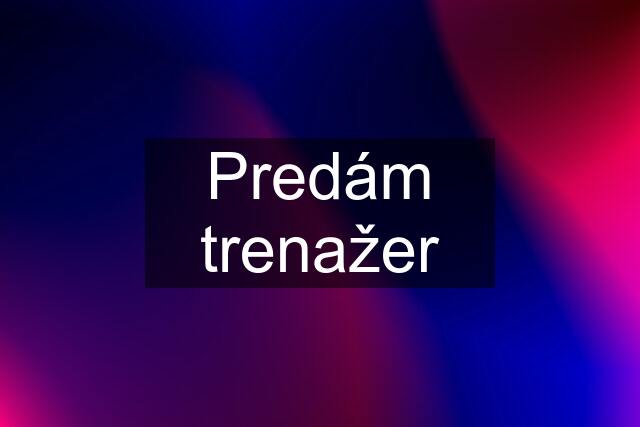 Predám trenažer