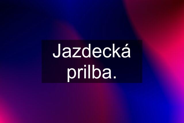 Jazdecká prilba.