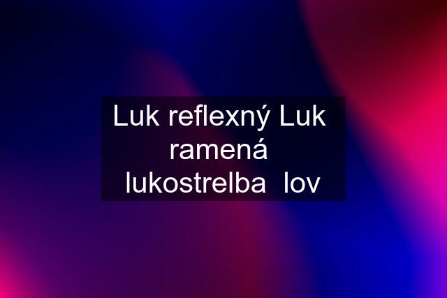 Luk reflexný Luk  ramená  lukostrelba  lov