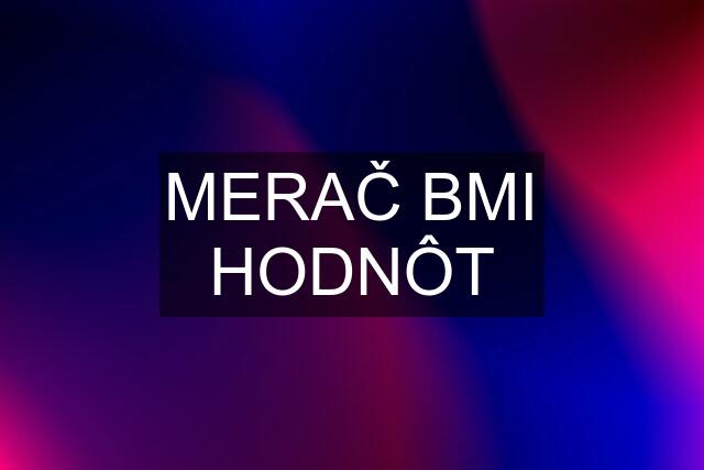 MERAČ BMI HODNÔT