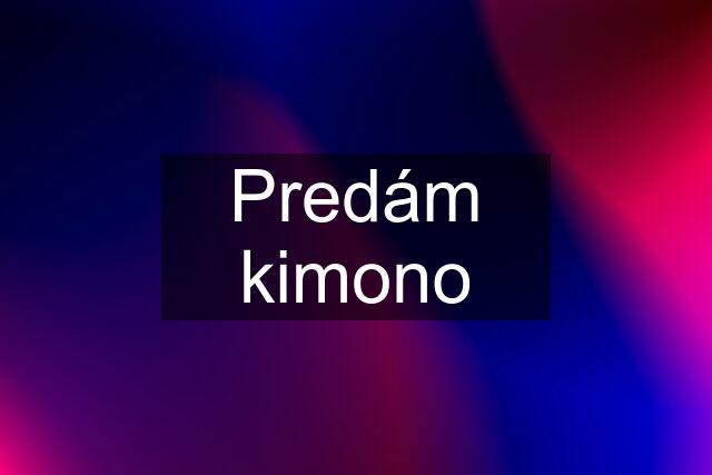 Predám kimono