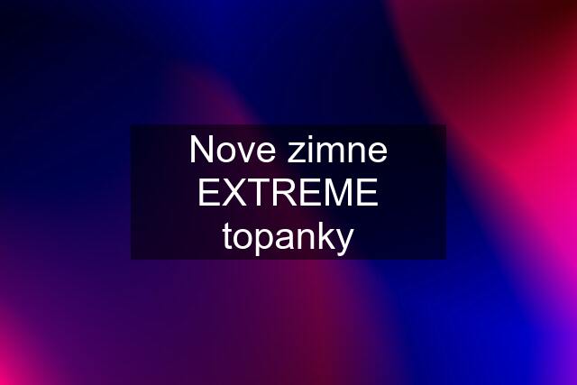 Nove zimne EXTREME topanky